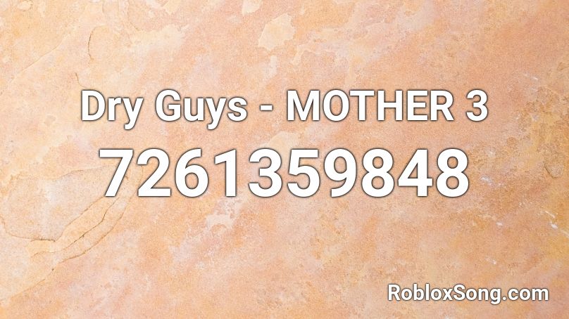 Dry Guys -  MOTHER 3 Roblox ID