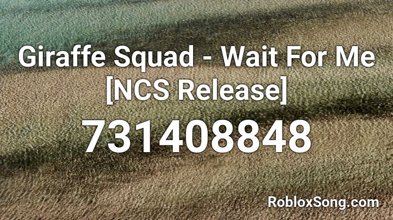 Giraffe Squad Wait For Me Ncs Release Roblox Id Roblox Music Codes - wait for me roblox id