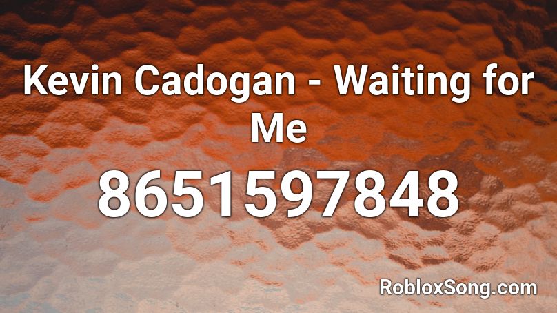 Kevin Cadogan - Waiting for Me Roblox ID