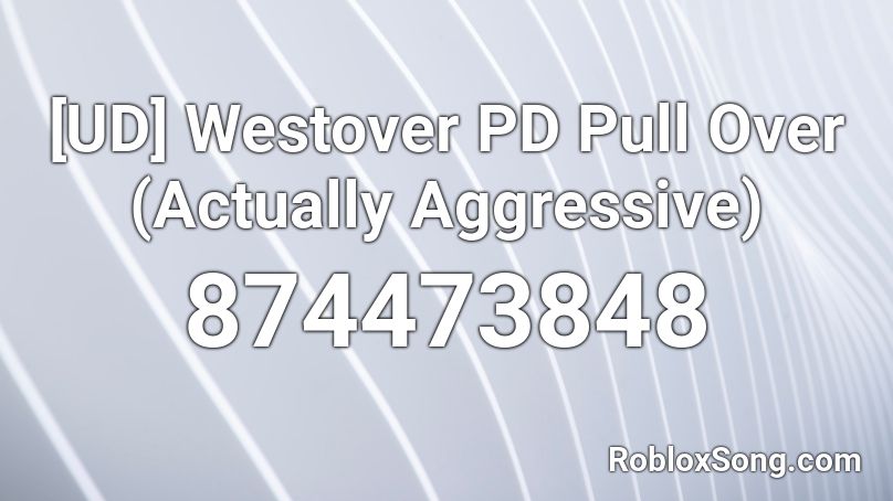 [UD] Westover PD Pull Over (Actually Aggressive) Roblox ID