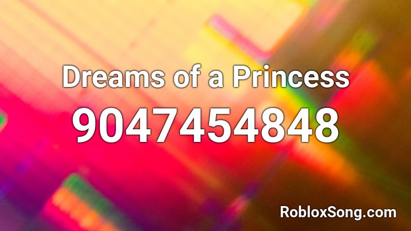 Dreams of a Princess Roblox ID
