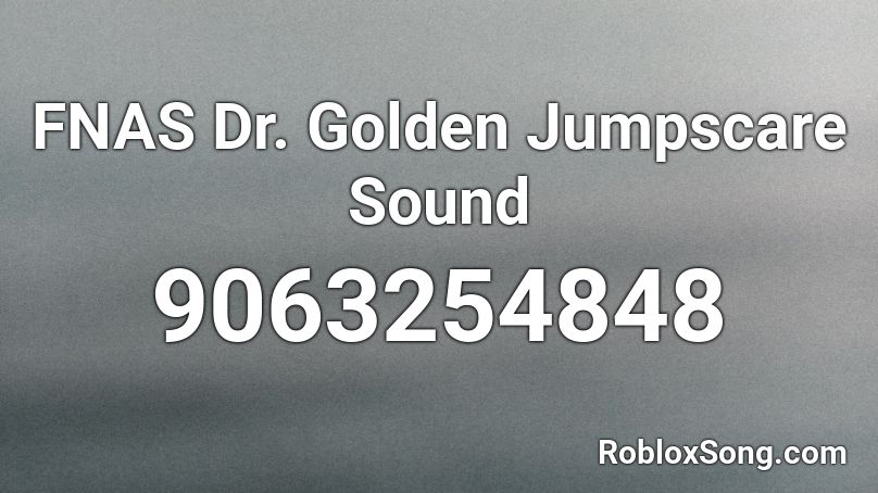 FNAS Dr. Golden Jumpscare Sound  Roblox ID