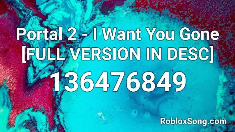 Portal 2 - I Want You Gone [FULL VERSION IN DESC] Roblox ID