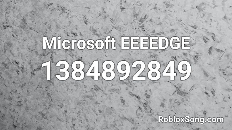 Microsoft EEEEDGE Roblox ID