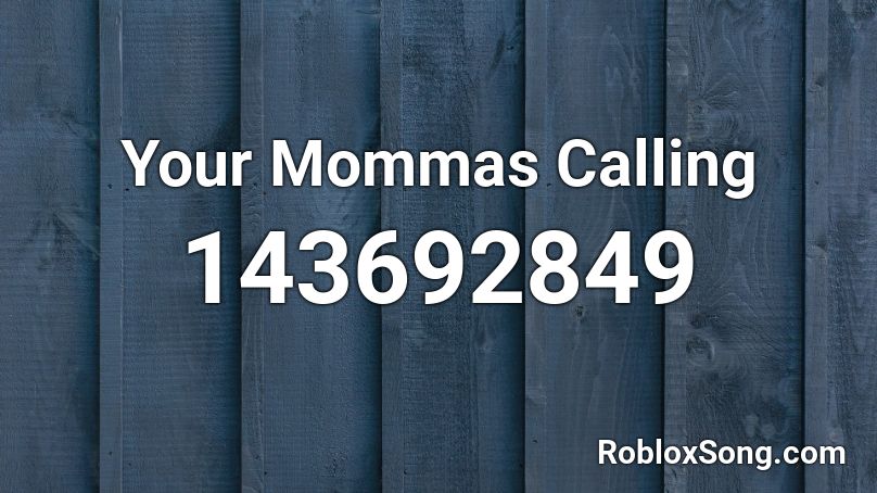 Your Mommas Calling Roblox ID