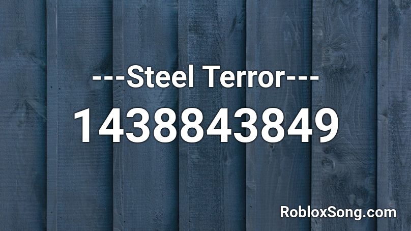 Steel Terror Roblox Id Roblox Music Codes - blue steel roblox