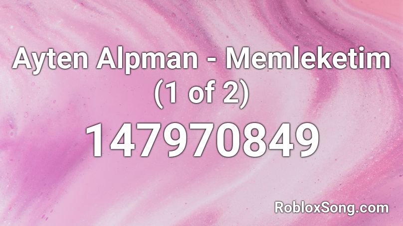 Ayten Alpman - Memleketim (1 of 2) Roblox ID