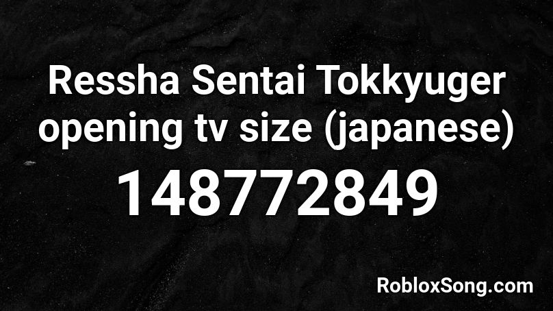 Ressha Sentai Tokkyuger opening tv size (japanese) Roblox ID