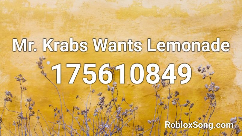 Mr. Krabs Wants Lemonade  Roblox ID