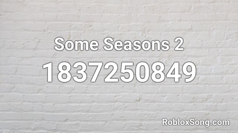 Some Seasons 2 Roblox ID