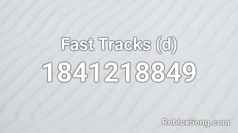 Fast Tracks (d) Roblox ID