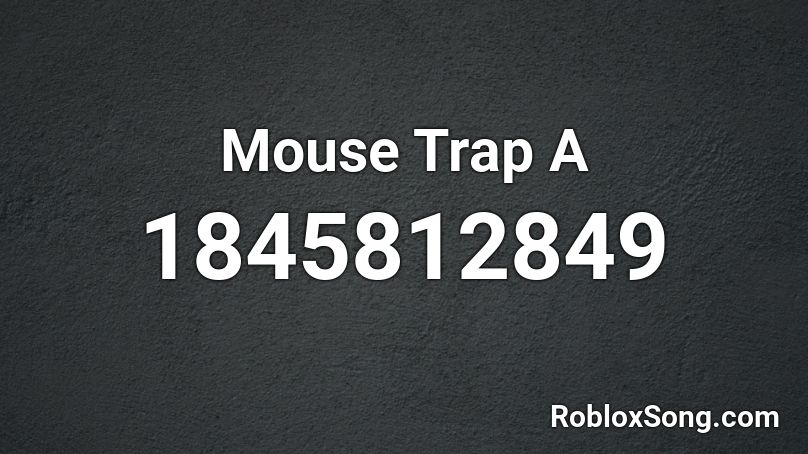 Mouse Trap A Roblox ID