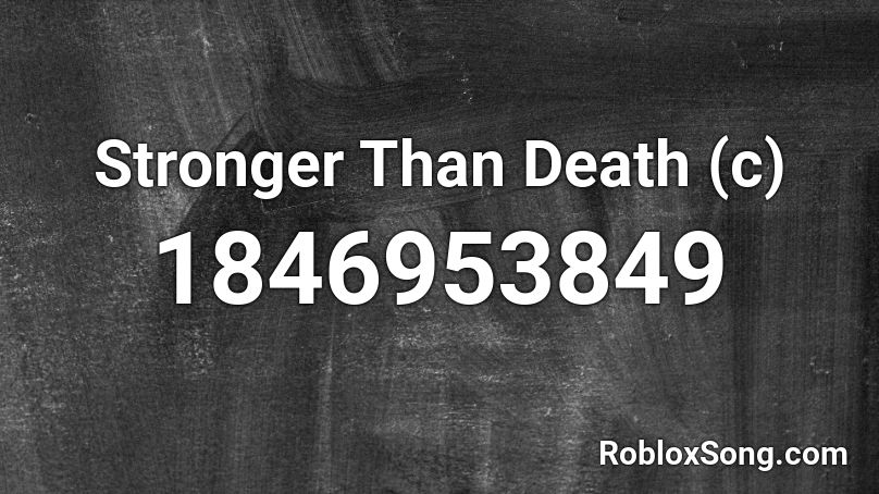 Stronger Than Death (c) Roblox ID