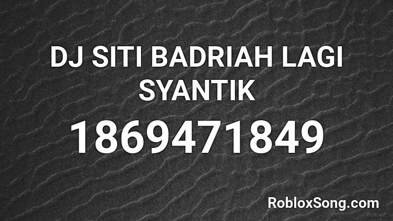 Dj Siti Badriah Lagi Syantik Roblox Id Roblox Music Codes