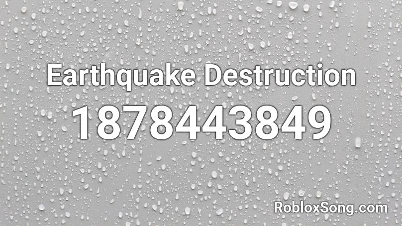 Earthquake Destruction Roblox ID