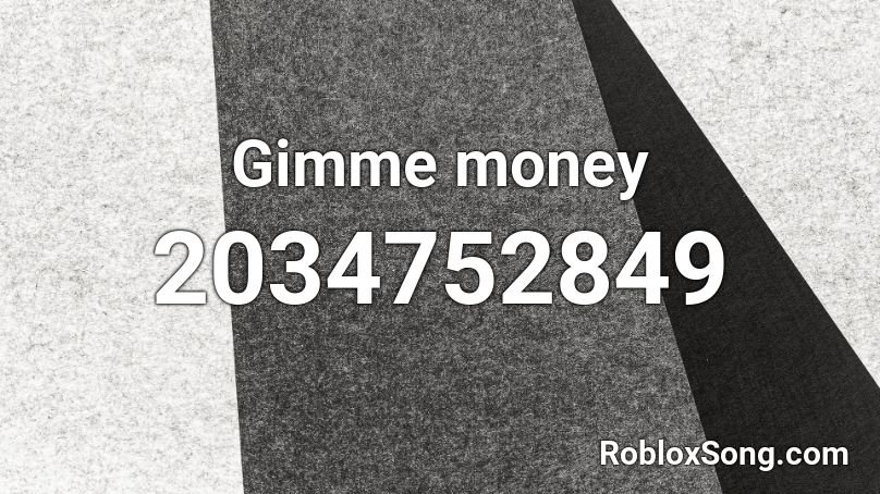 Gimme money Roblox ID