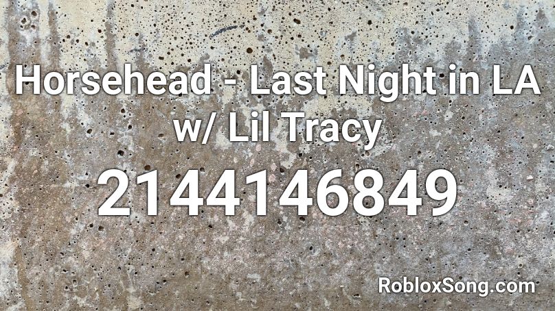 Horsehead - Last Night in LA w/ Lil Tracy Roblox ID