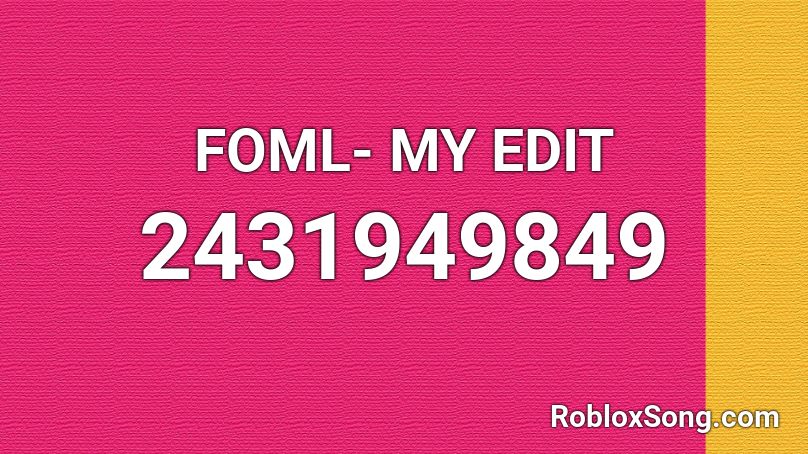 FOML- MY EDIT Roblox ID