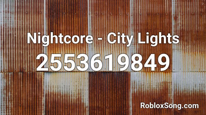 Nightcore - City Lights Roblox ID