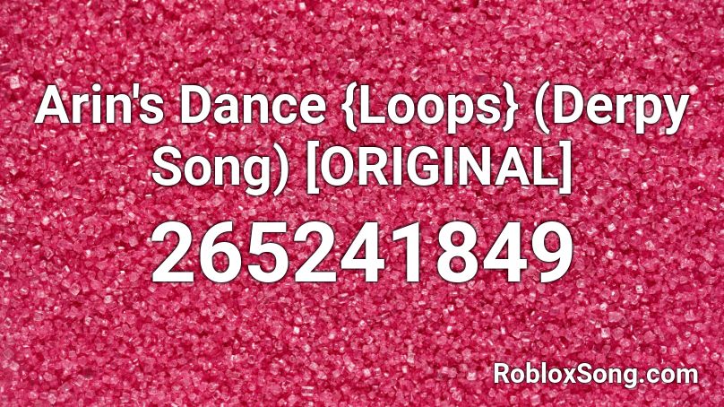 Arin's Dance {Loops} (Derpy Song) [ORIGINAL] Roblox ID
