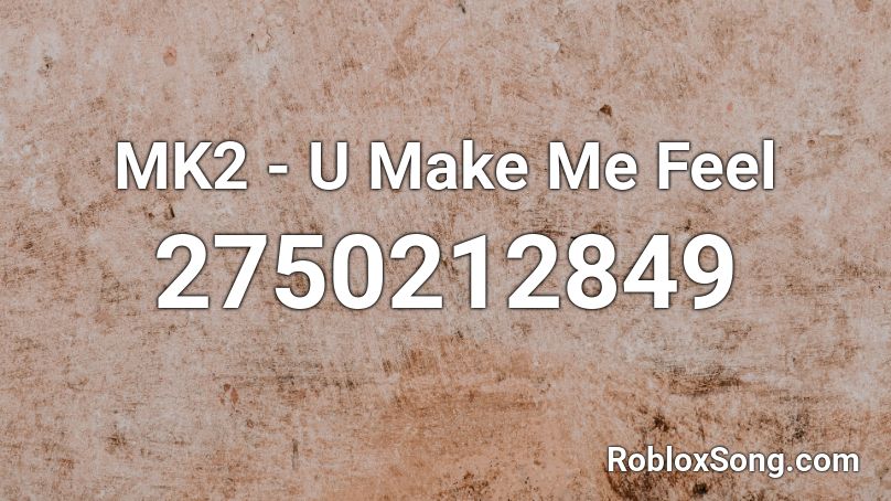 Mk2 U Make Me Feel Roblox Id Roblox Music Codes - make me roblox id
