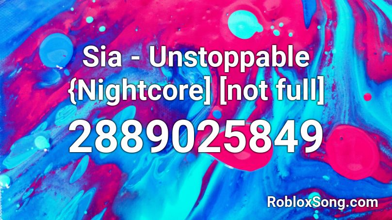 Sia Unstoppable Nightcore Not Full Roblox Id Roblox Music Codes - look back at it roblox code