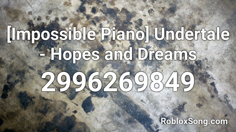 [Impossible Piano] Undertale - Hopes and Dreams Roblox ID