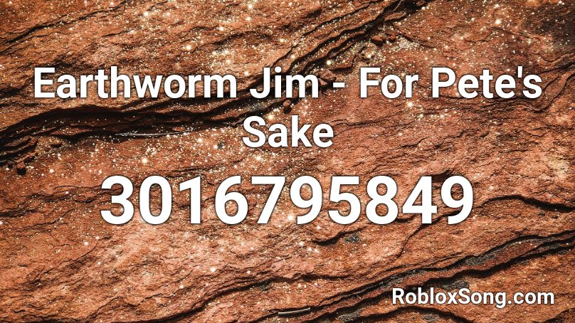 Earthworm Jim - For Pete's Sake Roblox ID