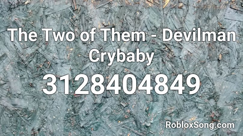 The Two Of Them Devilman Crybaby Roblox Id Roblox Music Codes - devilman crybaby roblox id