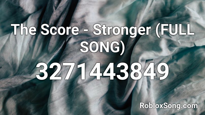 The Score Stronger Full Song Roblox Id Roblox Music Codes - just my type nightcore roblox id