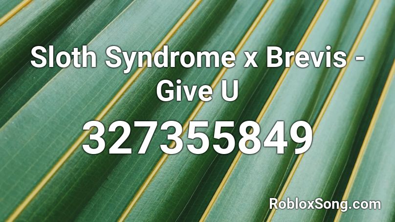 Sloth Syndrome x Brevis - Give U Roblox ID