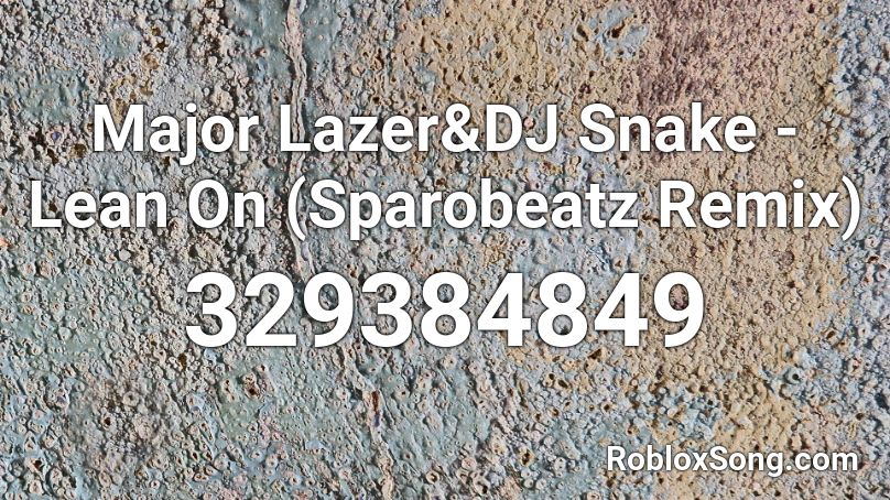 Major Lazer&DJ Snake - Lean On (Sparobeatz Remix) Roblox ID