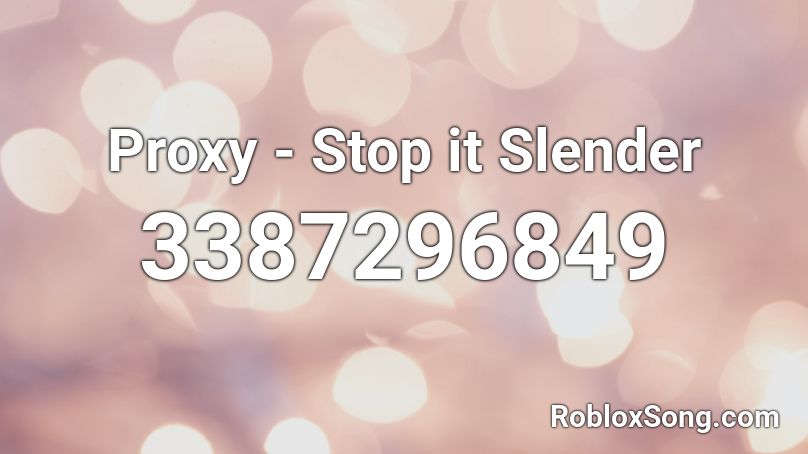 Proxy Stop It Slender Roblox Id Roblox Music Codes - roblox stop it slender codes