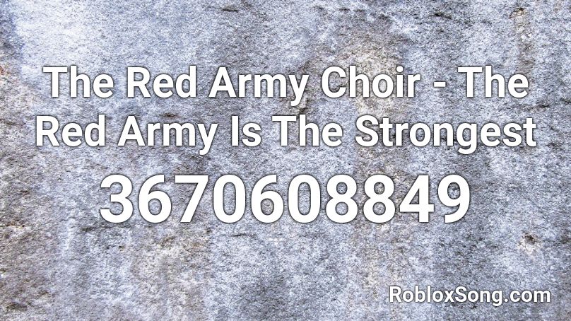 The Red Army Choir - The Red Army Is The Strongest Roblox ID