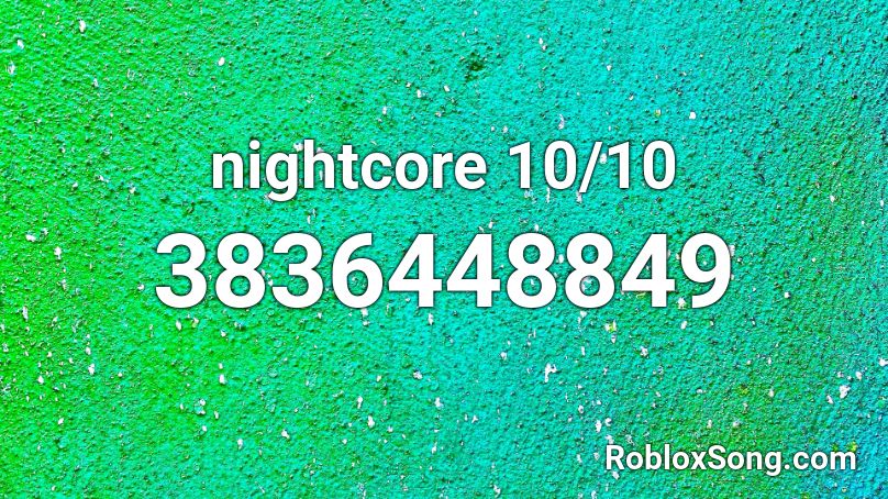 nightcore 10/10 Roblox ID