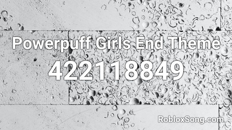 Powerpuff Girls End Theme Roblox ID