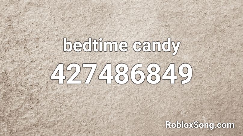 bedtime candy Roblox ID