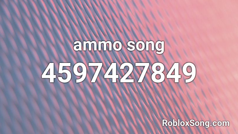 ammo song  Roblox ID