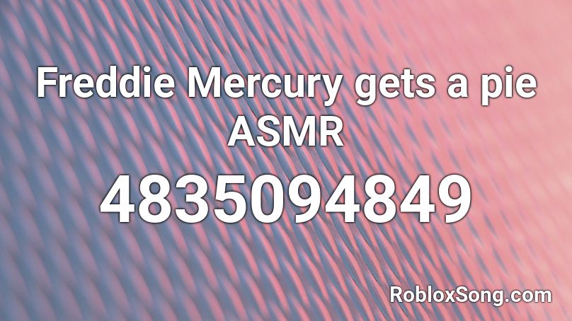Freddie Mercury gets a pie ASMR Roblox ID