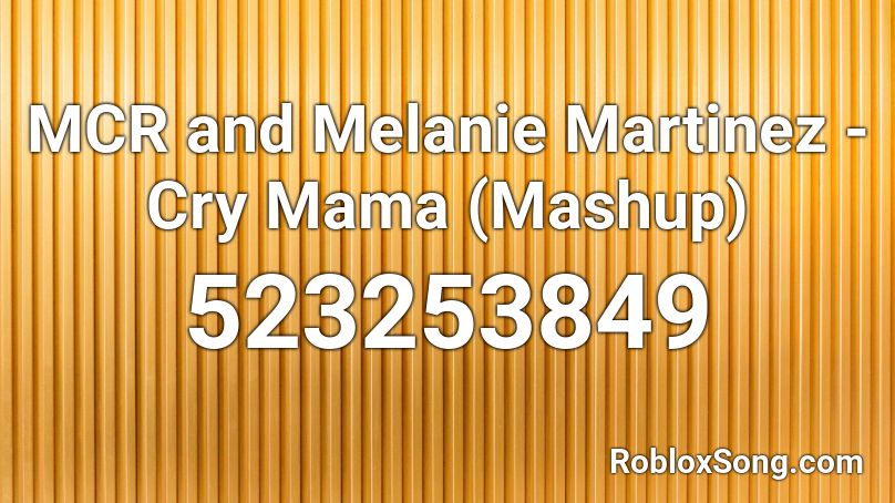 MCR and Melanie Martinez - Cry Mama (Mashup) Roblox ID