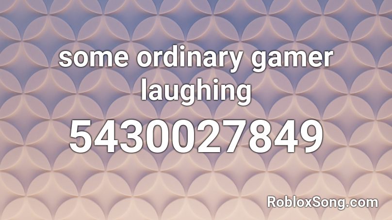 some ordinary gamer laughing Roblox ID