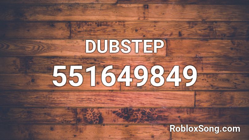 DUBSTEP Roblox ID