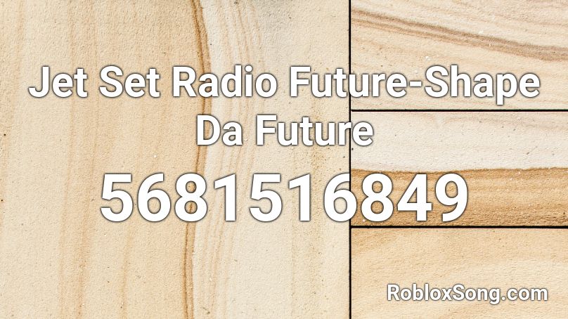 Jet Set Radio Future-Shape Da Future Roblox ID