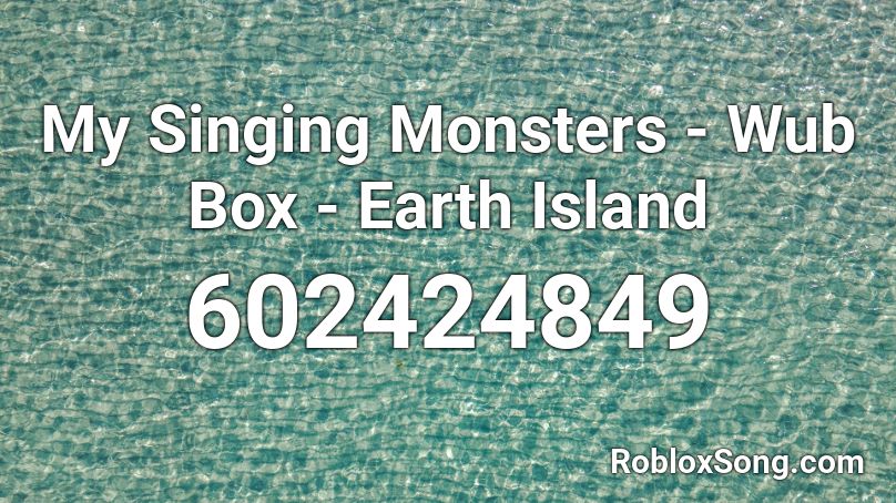 My Singing Monsters - Wub Box - Earth Island Roblox ID