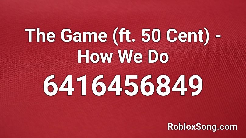 The Game (ft. 50 Cent) - How We Do Roblox ID