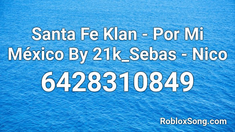 Santa Fe Klan Por Mi Mexico By 21k Sebas Nico Roblox Id Roblox Music Codes - codes for roblox xico city mexican border