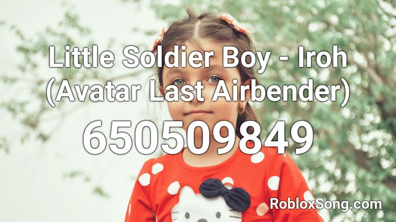 Little Soldier Boy Iroh Avatar Last Airbender Roblox Id Roblox Music Codes - sunset lover roblox id 2021