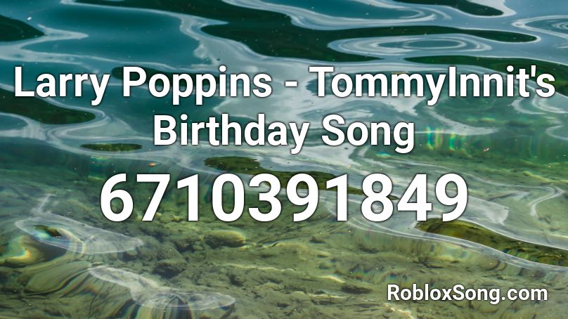 Larry Poppins - TommyInnit's Birthday Song Roblox ID
