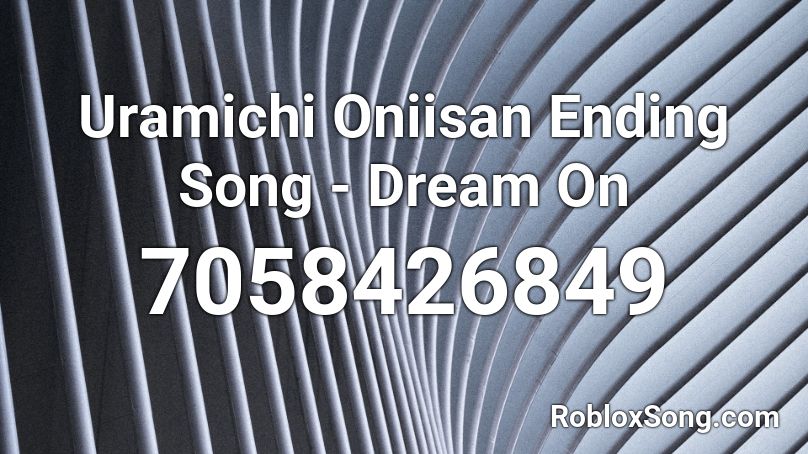 Uramichi Oniisan Ending Song - Dream On  Roblox ID