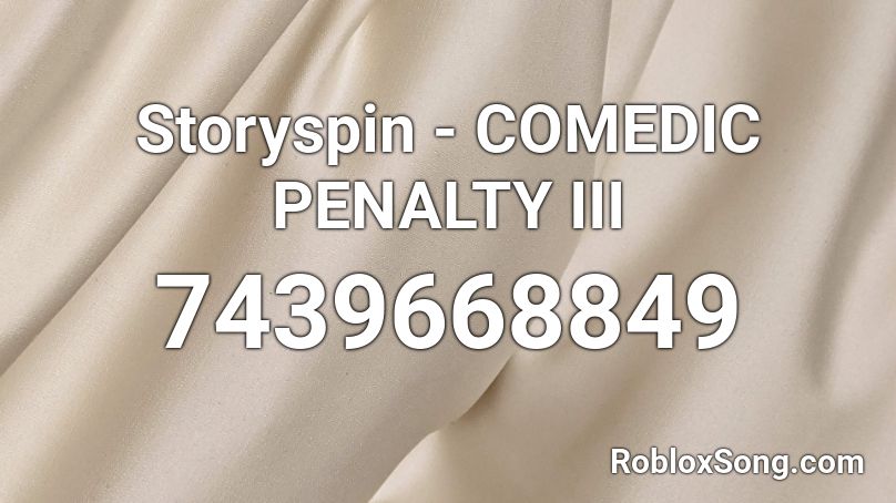 Storyspin - COMEDIC PENALTY III Roblox ID